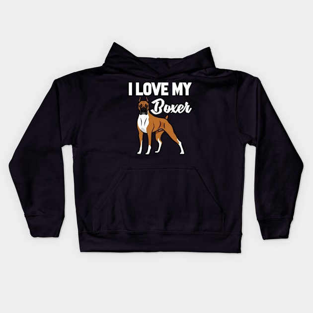 I Love My Boxer T-Shirt Funny Gifts for Men Women Kids Kids Hoodie by HouldingAlastairss